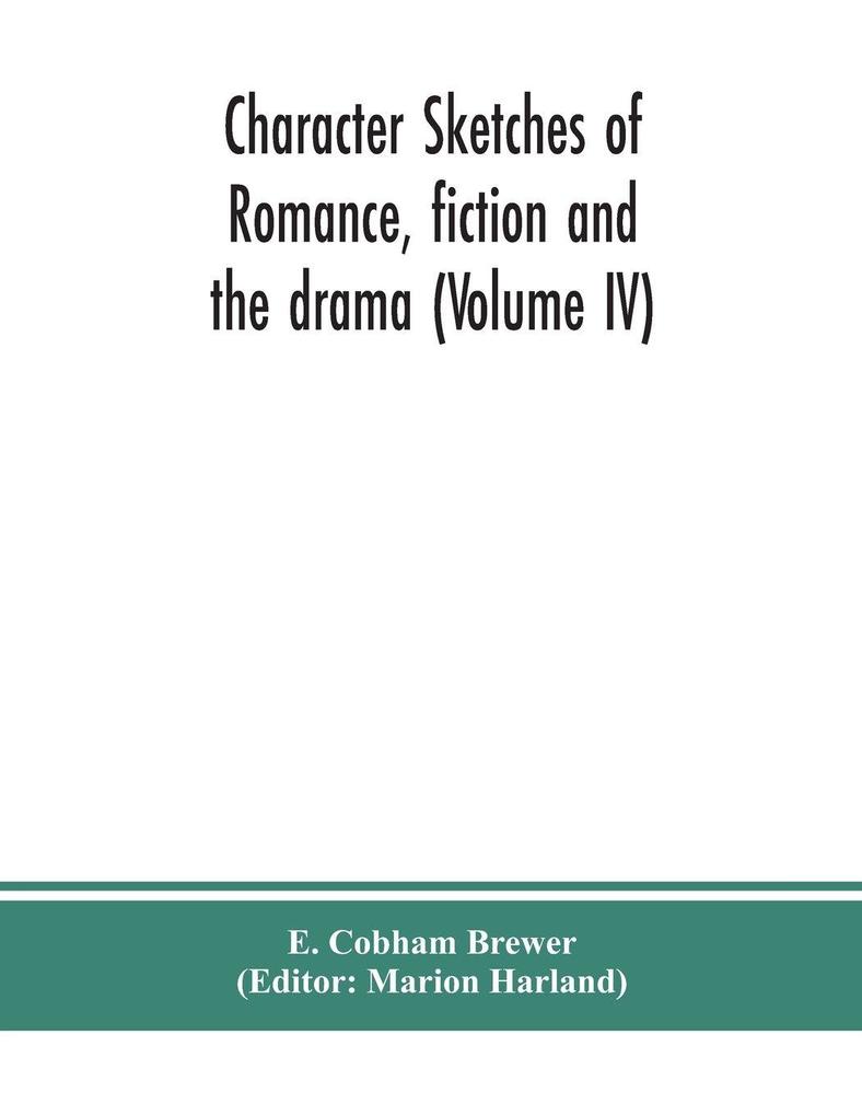 Character sketches of romance fiction and the drama (Volume IV)