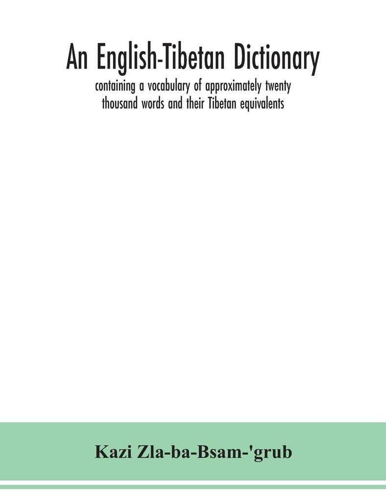 An English-Tibetan dictionary containing a vocabulary of approximately twenty thousand words and their Tibetan equivalents