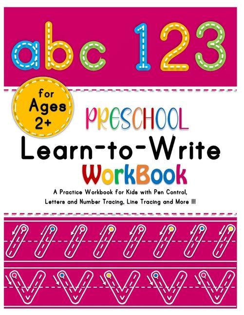 Preschool Learn-to-Write Workbook: A Practice Workbook for Kids with Pen Control Alphabets and Number Tracing Line Tracing and More!!!(Amazing activ
