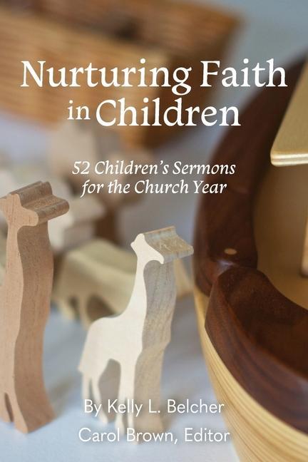 Nurturing Faith in Children: 52 Children‘s Sermons for the Church Year
