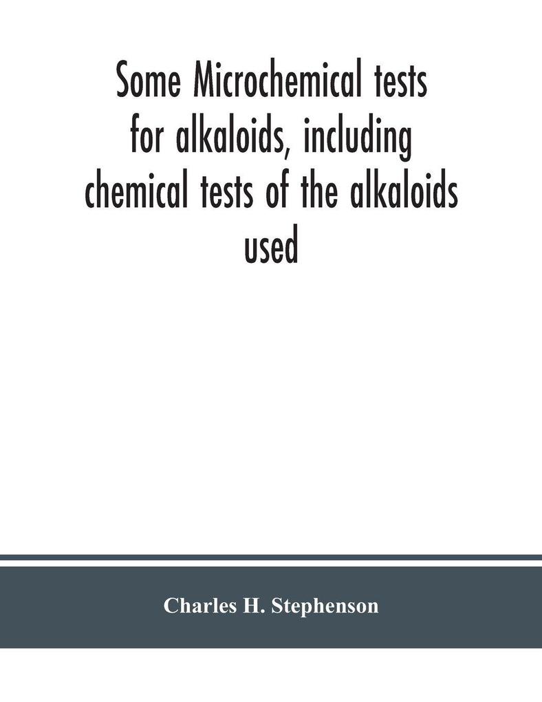 Some microchemical tests for alkaloids including chemical tests of the alkaloids used