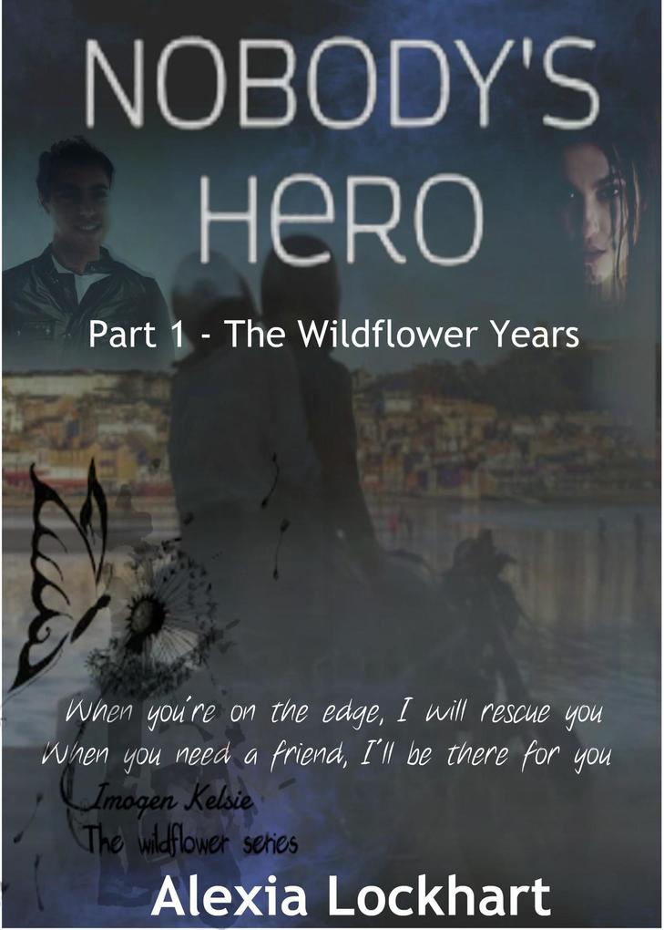 Nobody‘s Hero Part 1 - The Wildflower Years (Wildflower Series)