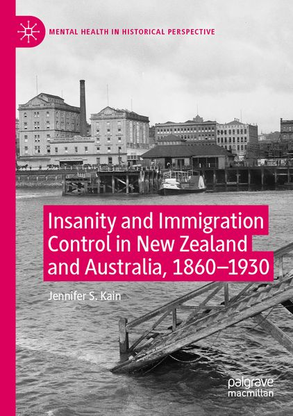 Insanity and Immigration Control in New Zealand and Australia 1860-1930