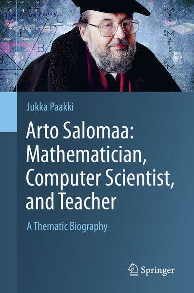 Arto Salomaa: Mathematician Computer Scientist and Teacher