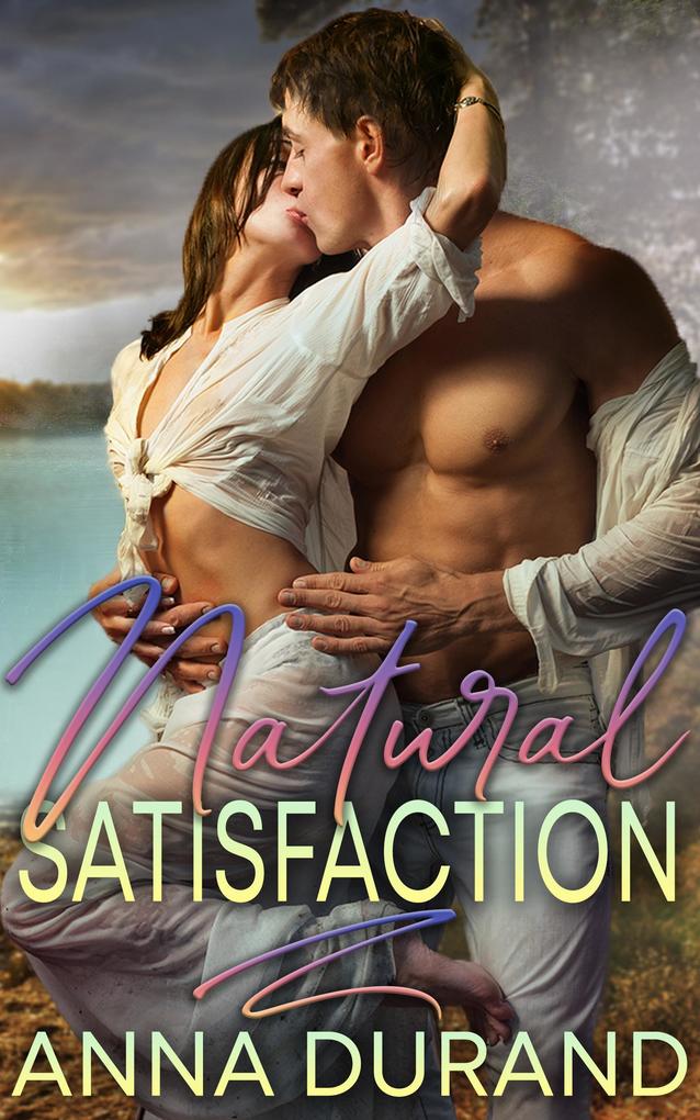 Natural Satisfaction (Au Naturel Trilogy #3)