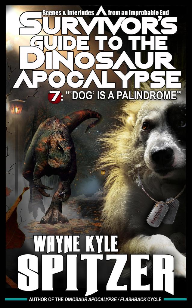 A Survivor‘s Guide to the Dinosaur Apocalypse Episode Seven: ‘Dog‘ is a Palindrome