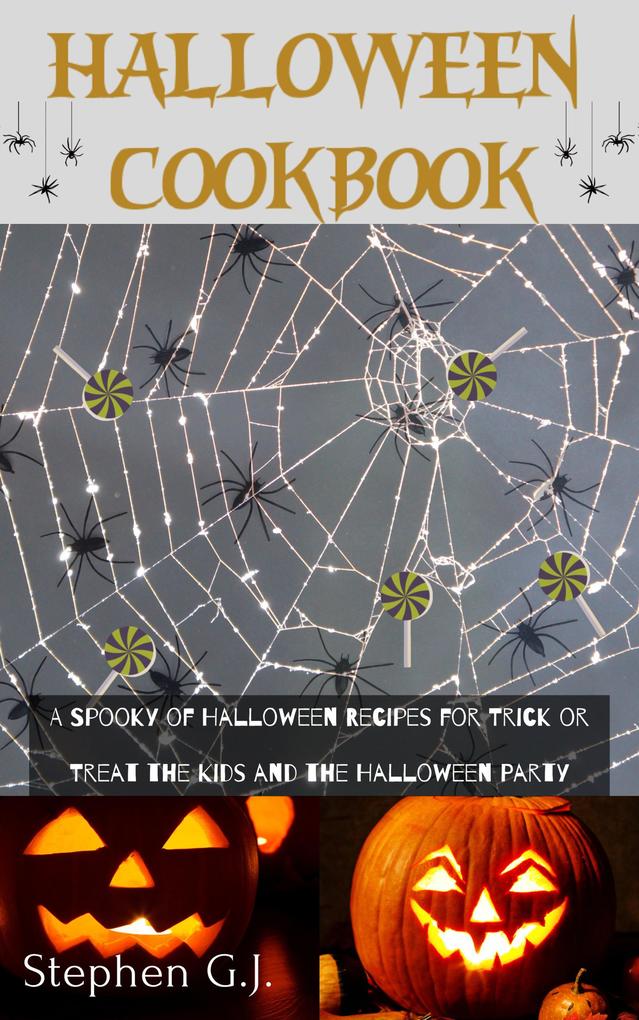 Halloween Cookbook: A Spooky of Halloween Recipes for Trick or Treat the Kids and the Halloween Party