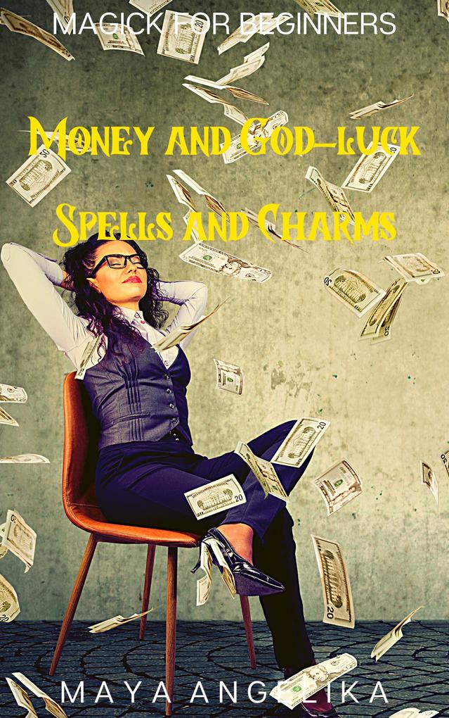 Money and God-Luck Spells and Charms (Magick for Beginners #4)