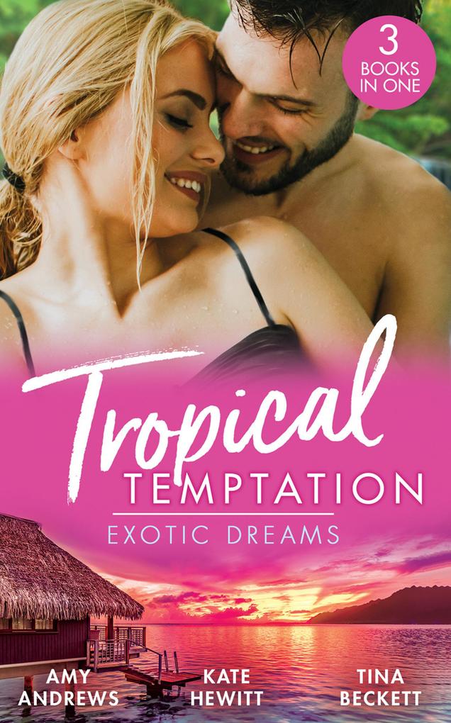 Tropical Temptation: Exotic Dreams: The Devil and the Deep (Temptation on her Doorstep) / The Prince She Never Knew / Doctor‘s Guide to Dating in the Jungle