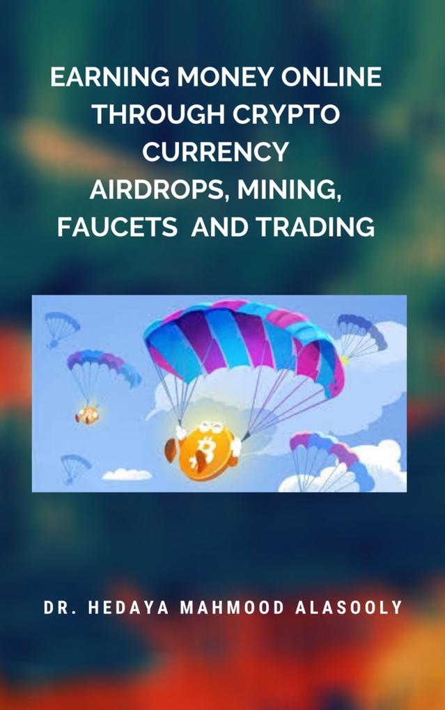 Earning Money Online through Crypto Currency Airdrops Mining Faucets and Trading