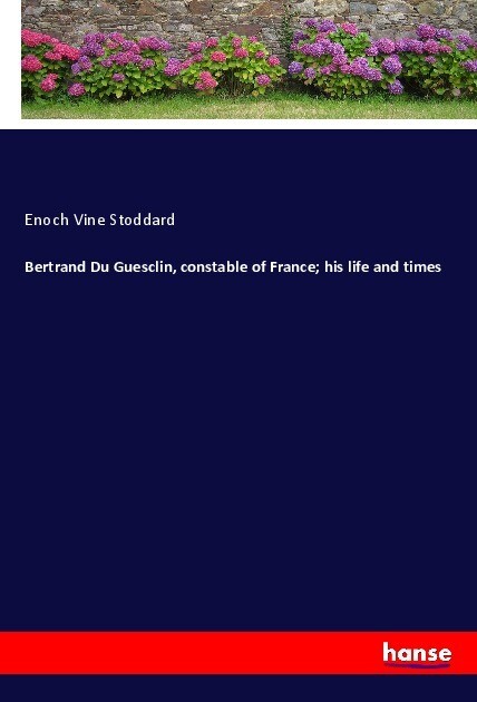 Bertrand Du Guesclin constable of France; his life and times
