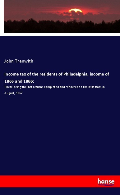 Income tax of the residents of Philadelphia income of 1865 and 1866: