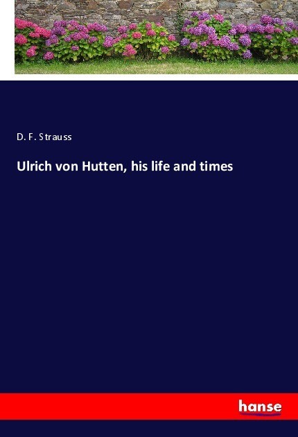 Ulrich von Hutten his life and times