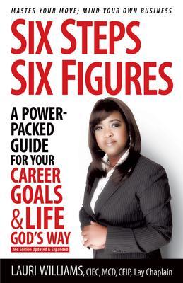 Six Steps Six Figures - A Power-Packed Guide for Your Career Goals & Life God‘s Way