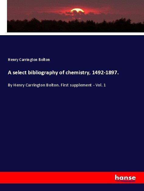 A select bibliography of chemistry 1492-1897.