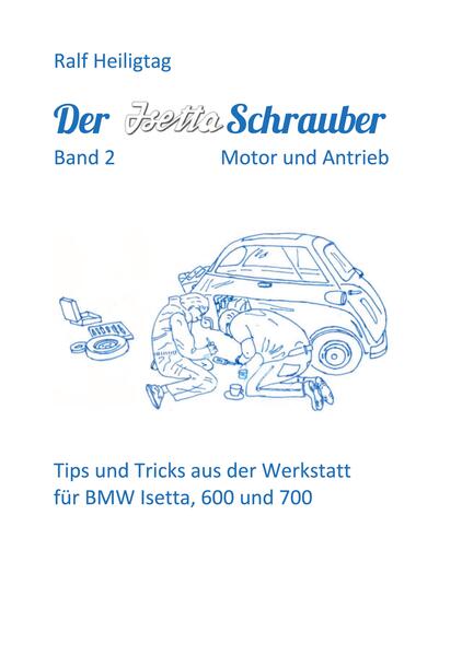 Der Isettaschrauber Band 2: Motor und Antrieb