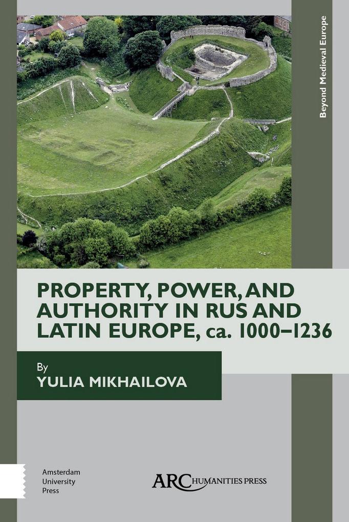 Property Power and Authority in Rus and Latin Europe ca. 1000-1236
