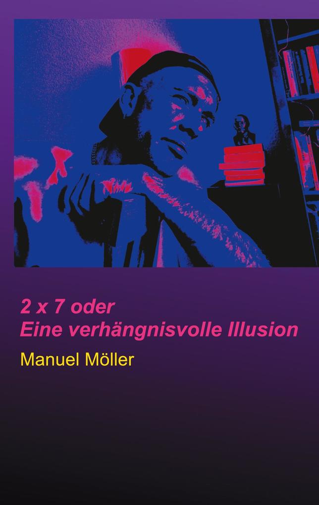 2 x 7 oder Eine verhängnisvolle Illusion