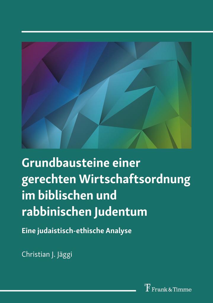 Grundbausteine einer gerechten Wirtschaftsordnung im biblischen und rabbinischen Judentum