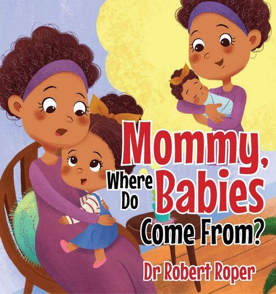 Mommy Where Do Babies Come From?