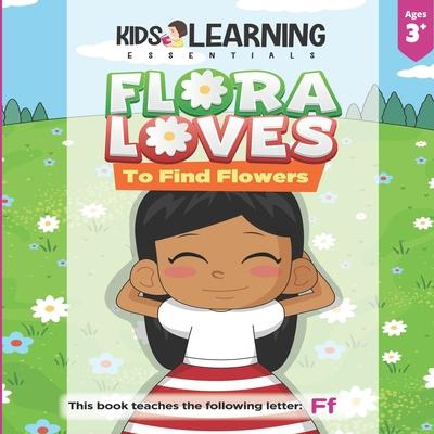 Flora Loves To Find Flowers: Flora loves to find flowers. What will Flora find while she searches for flowers? See for yourself and learn words sta
