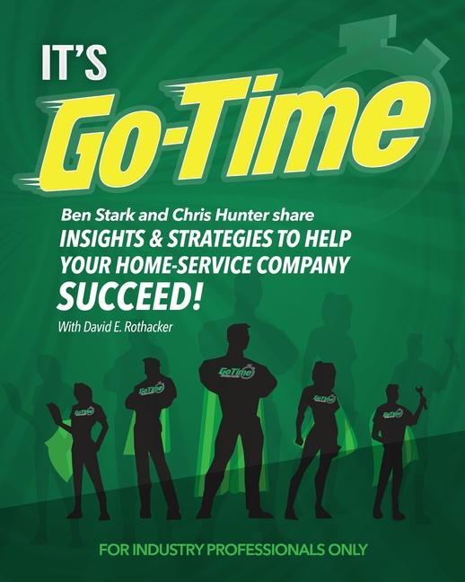 It‘s Go-Time: Ben Stark and Chris Hunter Share Insights & Strategies to Help Your Home-Service Company Succeed!