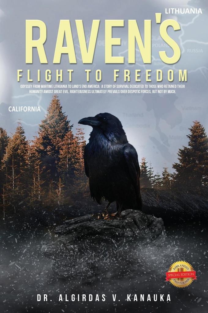 Raven‘s Flight to Freedom: Odyssey from Wartime Lithuania to Land‘s End America: A Story of Survival Dedicated to Those Who Retained Their Humani