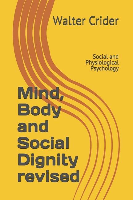 Mind Body and Social Dignity revised: Social and Physiological Psychology