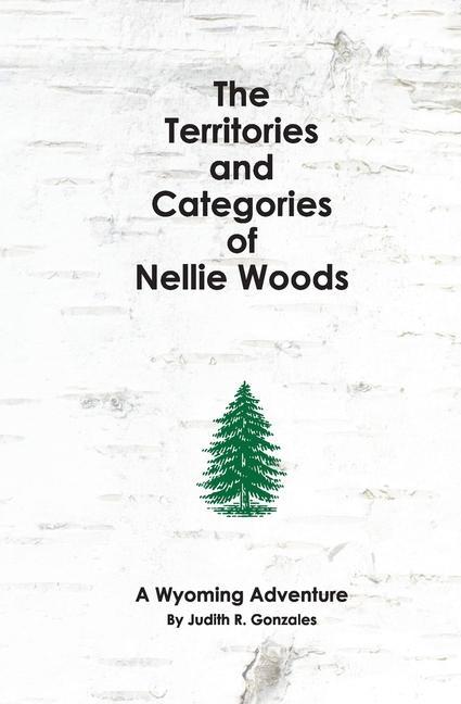 The Territories and Categories of Nellie Woods: A Wyoming Adventure
