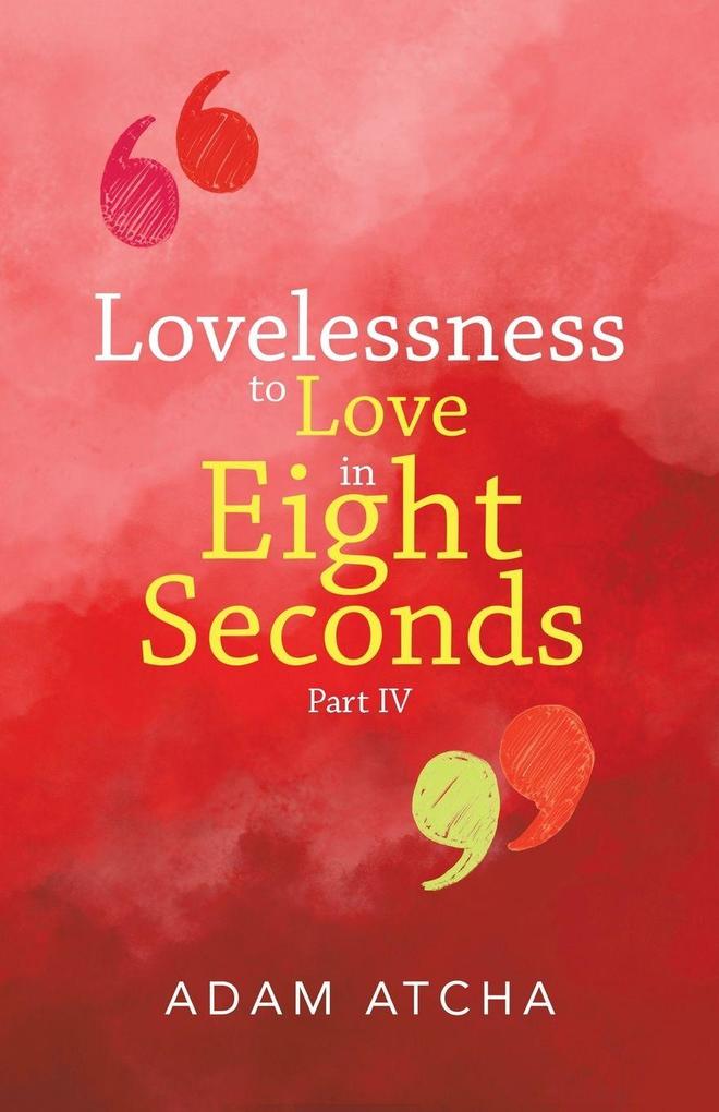 Lovelessness to Love in Eight Seconds