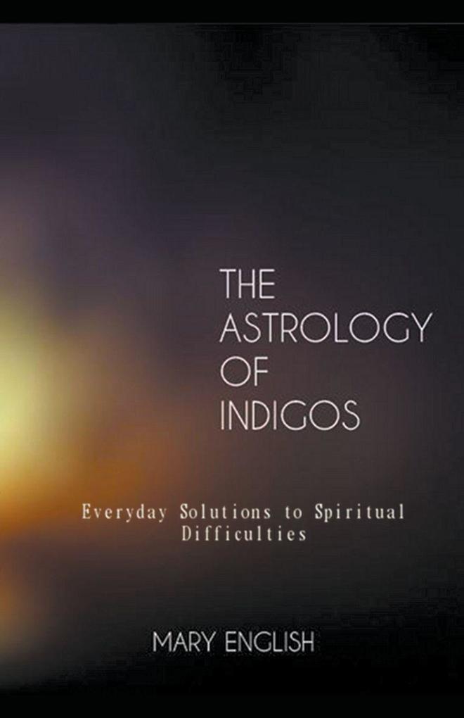 The Astrology of Indigos Everyday Solutions to Spiritual Difficulties
