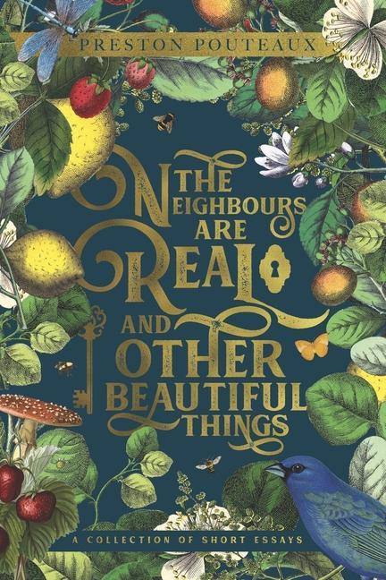 The Neighbours Are Real and Other Beautiful Things: A Collection of Short Essays