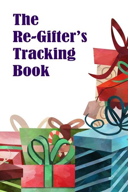 The Re-Gifter‘s Tracking Book: A blank form book that allows you to keep track of who you received the gift from and who you re-gifted it to.