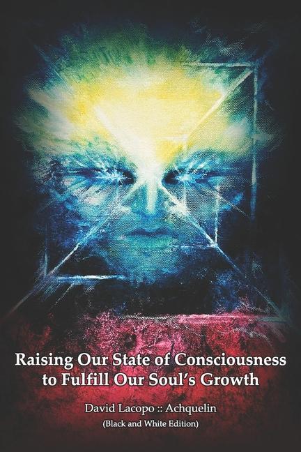 Raising Our State of Consciousness to Fulfill Our Soul‘s Growth (Black and White Edition)