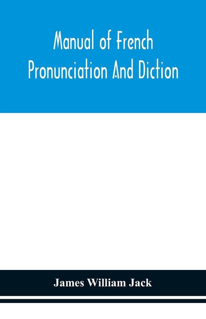 Manual Of French Pronunciation And Diction Based On The Notation Of The Association Phonétique Internationale