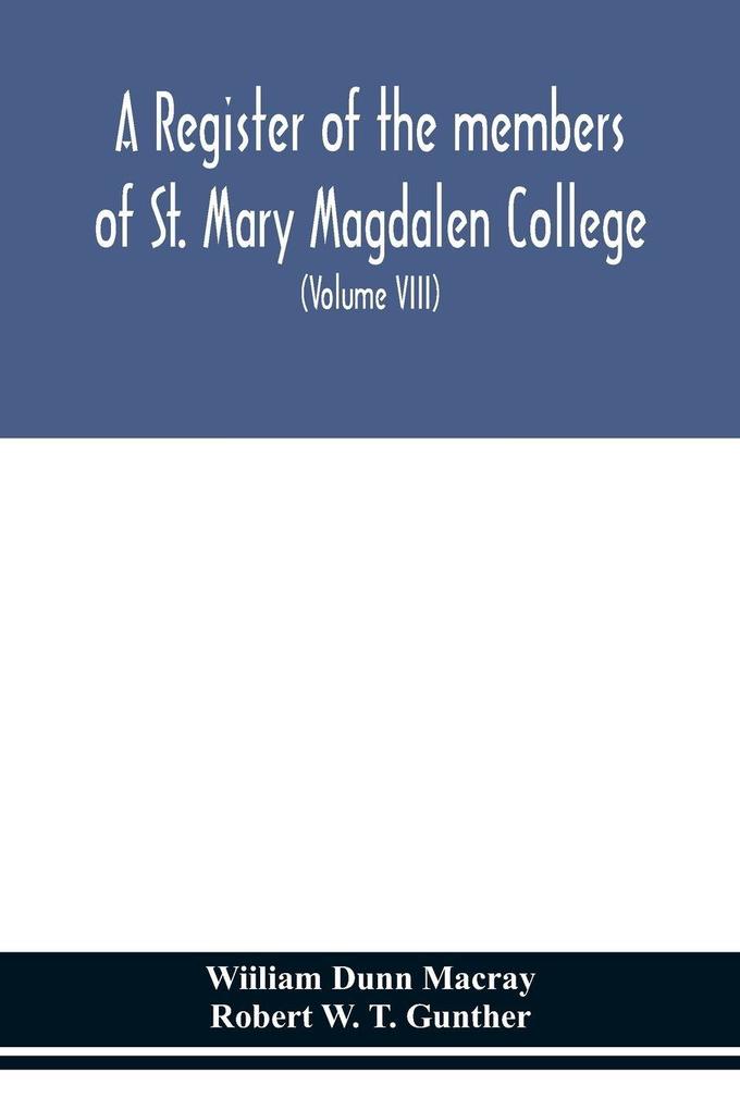 A Register Of The Members Of St. Mary Magdalen College OxfordDescription Of Brasses And Other Funeral Monuments In The Chapel (Volume Viii)