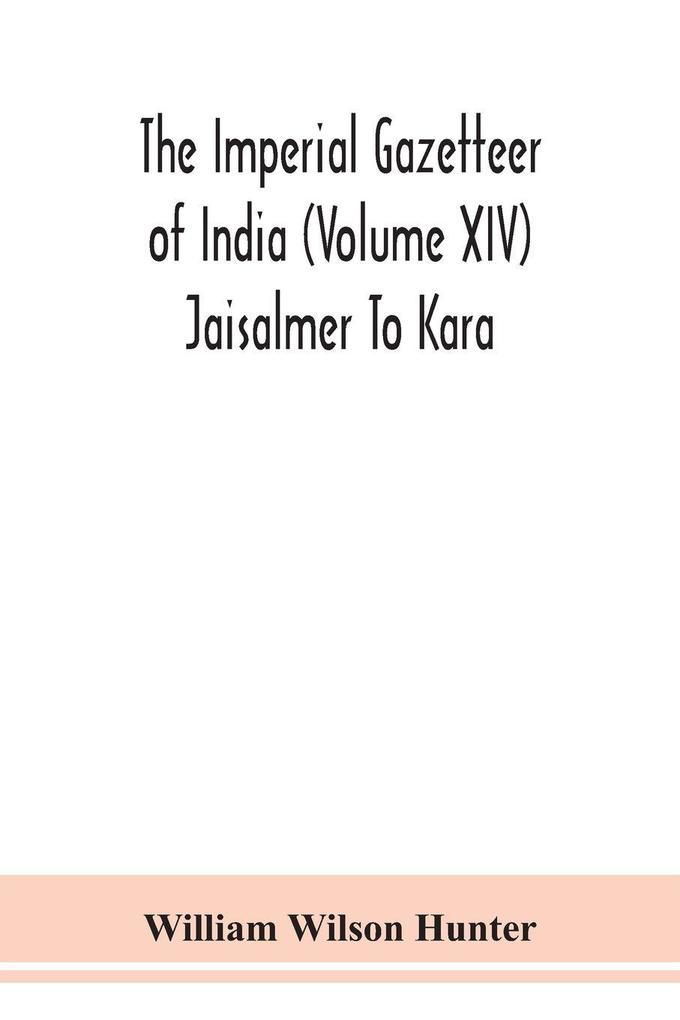 The Imperial Gazetteer Of India (Volume Xiv) Jaisalmer To Kara