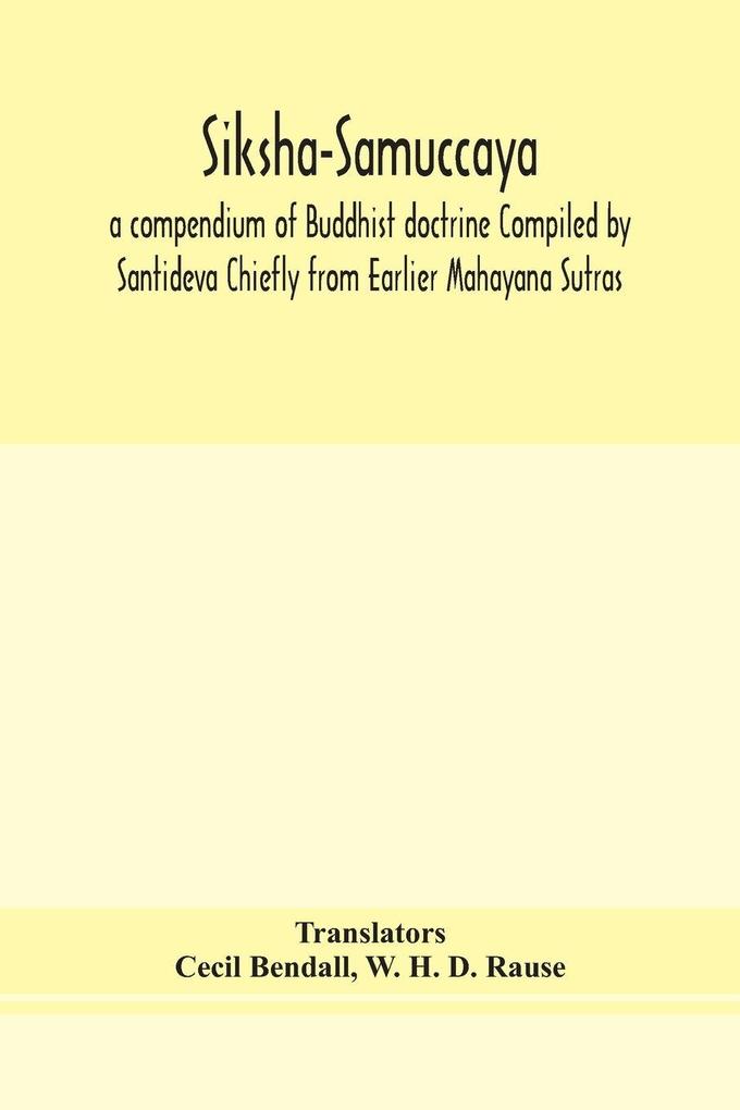 Siksha-Samuccaya A Compendium Of Buddhist Doctrine Compiled By Santideva Chiefly From Earlier Mahayana Sutras