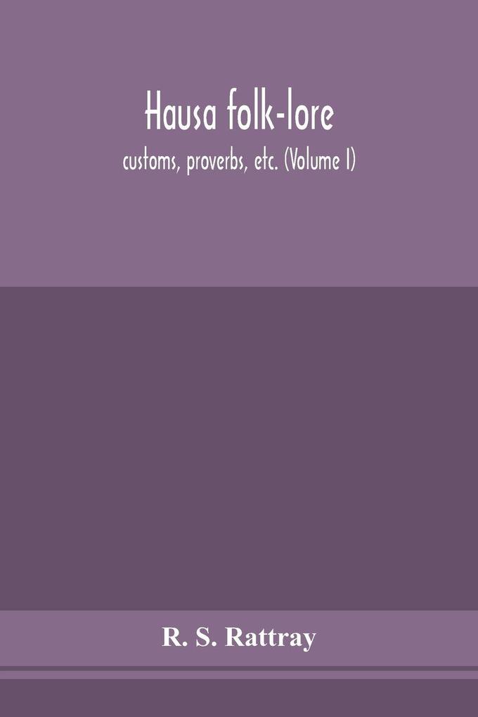 Hausa Folk-Lore Customs Proverbs Etc. (Volume I)