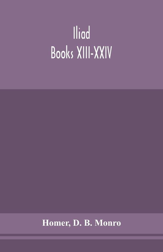 Iliad; Books Xiii-Xxiv