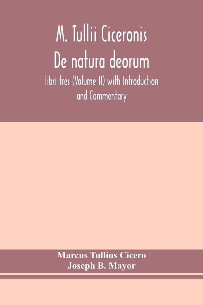 M. Tullii Ciceronis De Natura Deorum Libri Tres (Volume Ii) With Introduction And Commentary