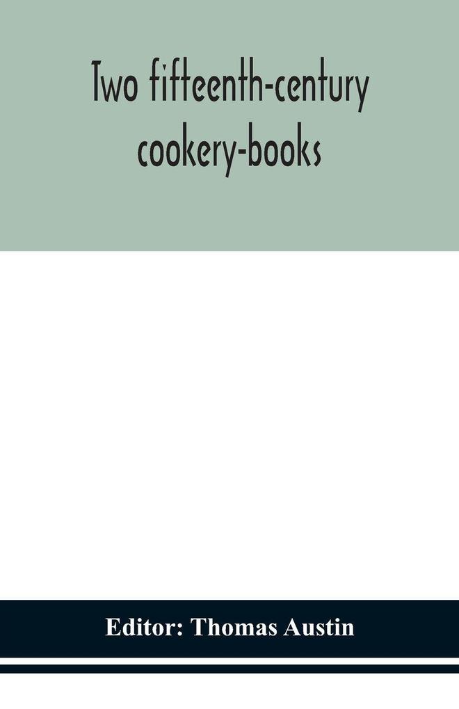 Two Fifteenth-Century Cookery-Books