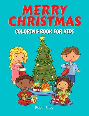 Merry Christmas Coloring Book for Kids: Jolly Fun Coloring Pages with Kids Christmas Trees Santa Claus Snowmen and More!