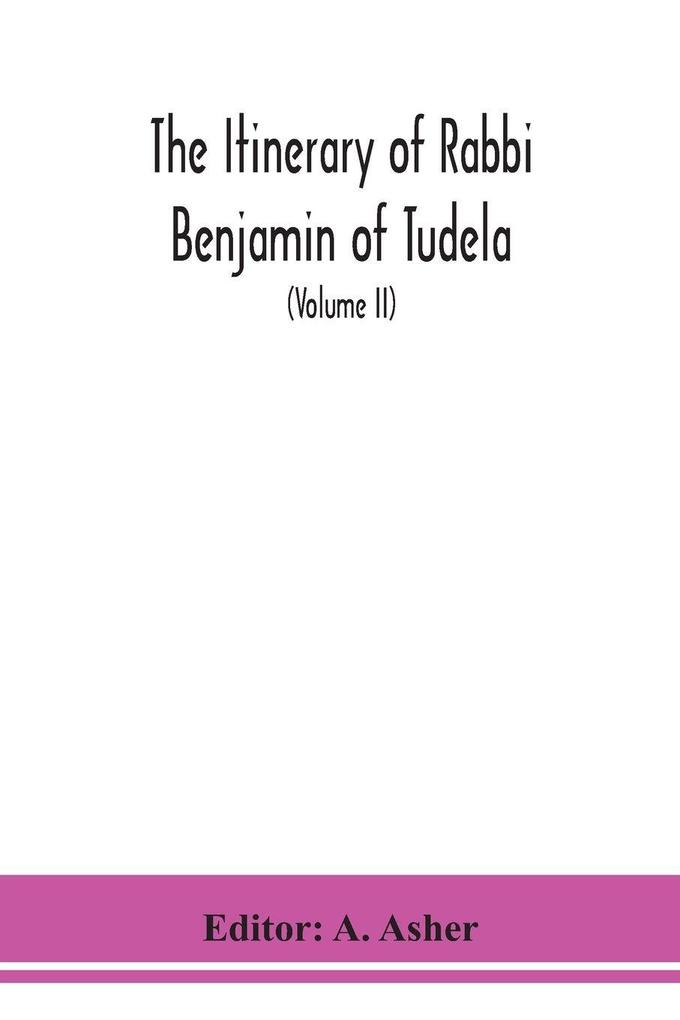 The Itinerary Of Rabbi Benjamin Of Tudela (Volume Ii)
