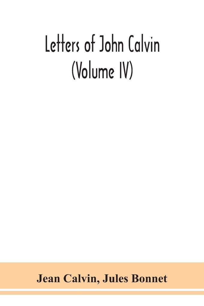 Letters Of John Calvin (Volume Iv)