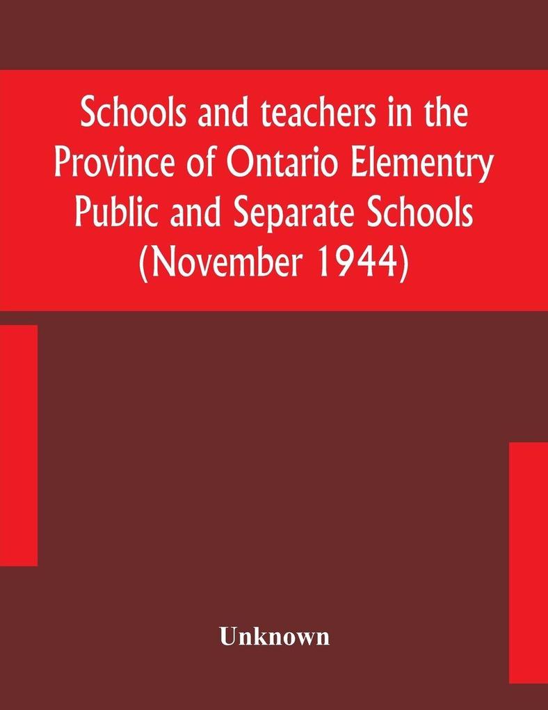 Schools And Teachers In The Province Of Ontario Elementry Public And Separate Schools (November 1944)