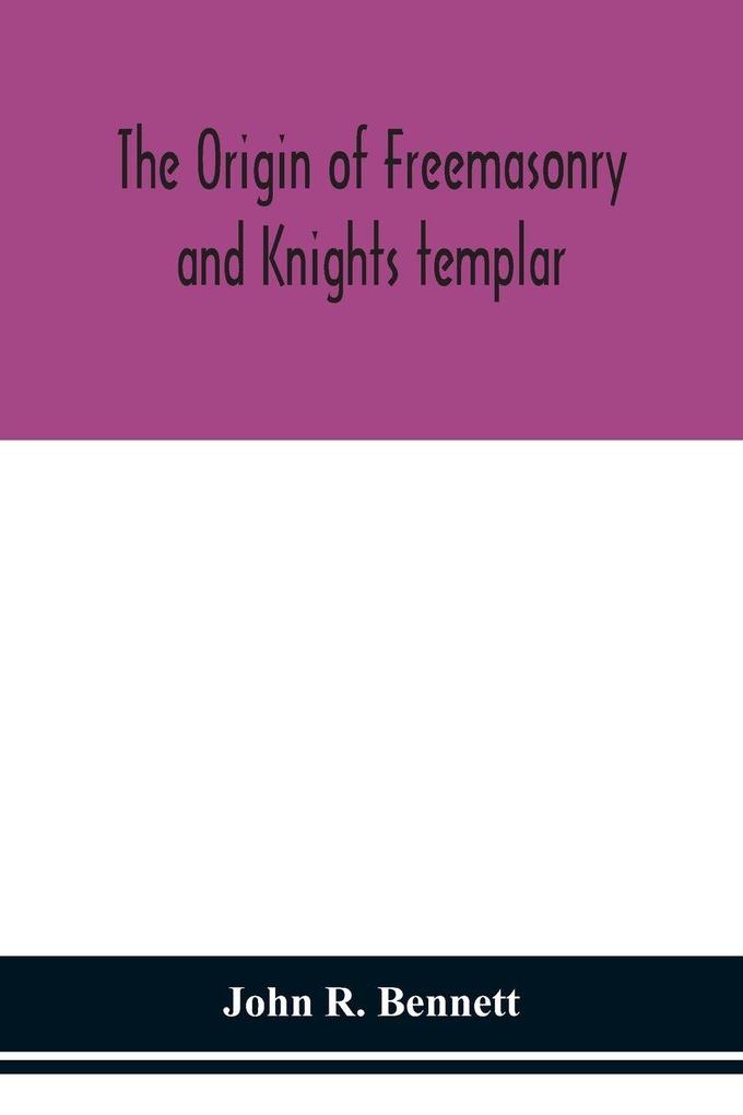 The Origin Of Freemasonry And Knights Templar