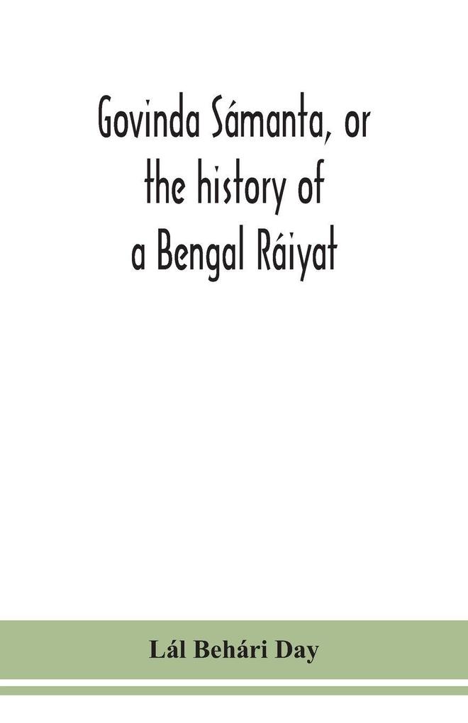 Govinda Sámanta Or The History Of A Bengal Ráiyat