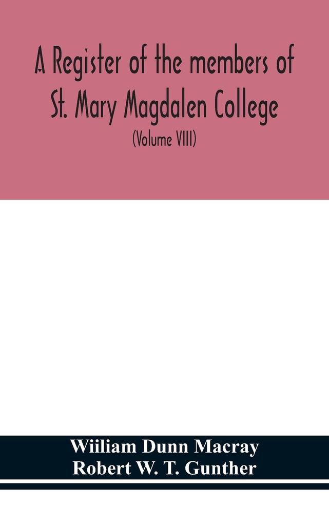 A register of the members of St. Mary Magdalen College OxfordDescription of Brasses and other Funeral Monuments in the Chapel (Volume VIII)
