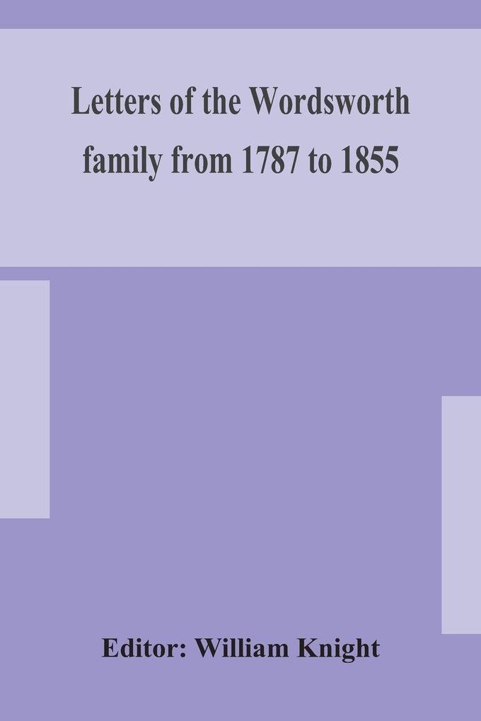 Letters Of The Wordsworth Family From 1787 To 1855